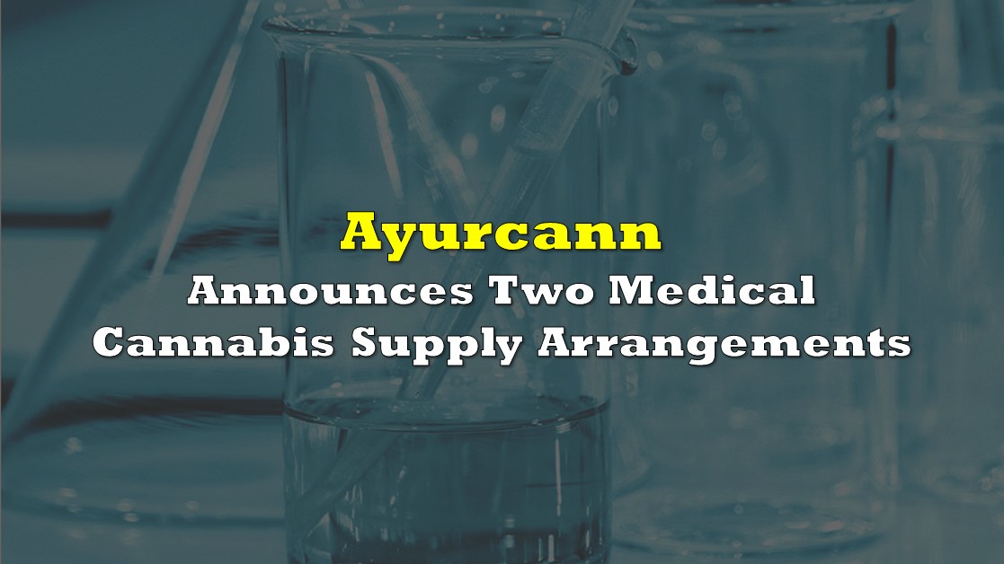 Ayurcann Announces Two Medical Cannabis Supply Arrangements