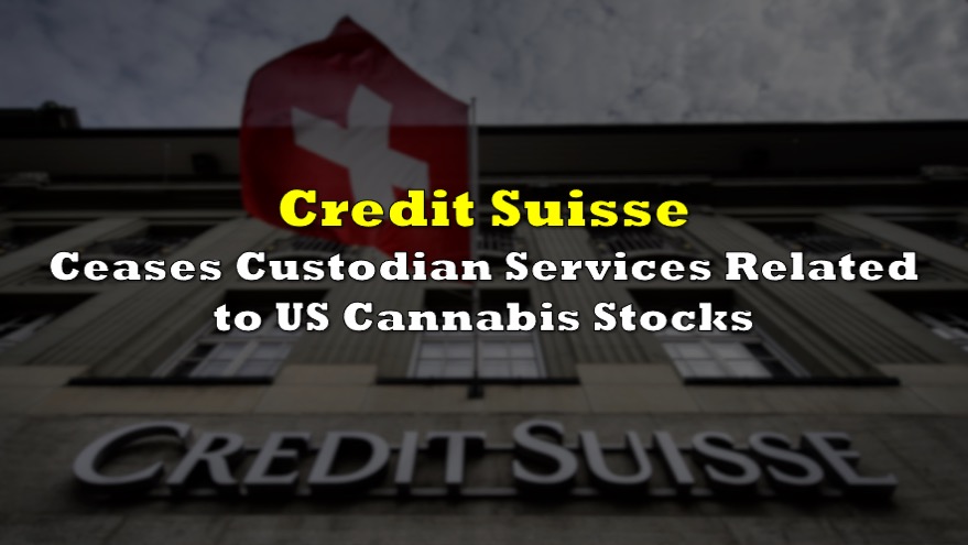 Credit Suisse Ceases Custodian Services Related to US Cannabis Stocks