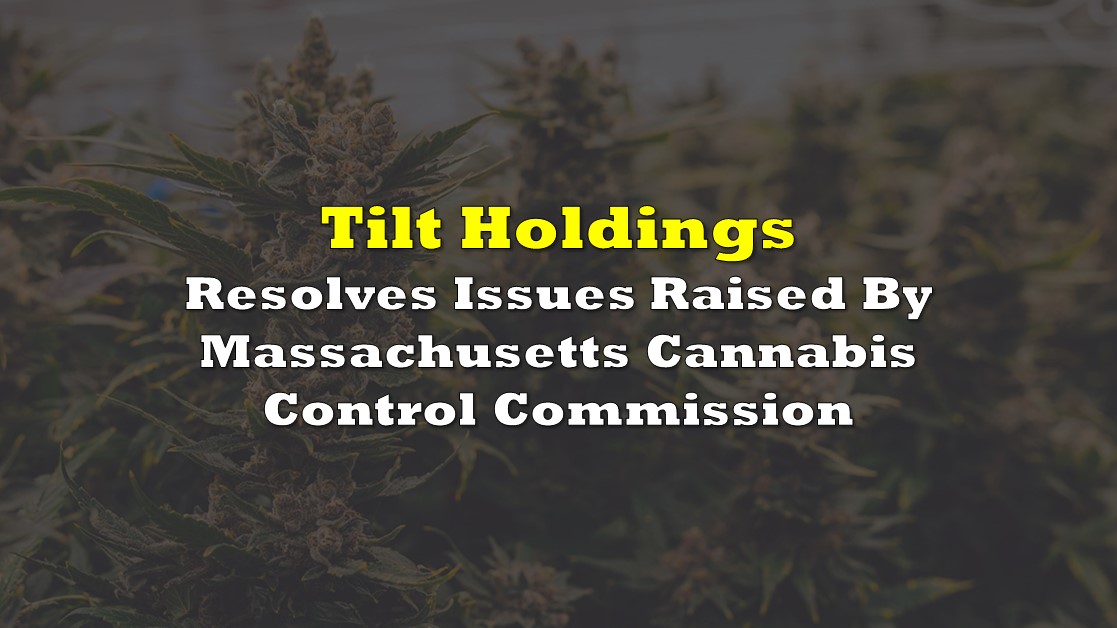 TILT Holdings Resolves Issues Raised By Massachusetts Cannabis Control Commission