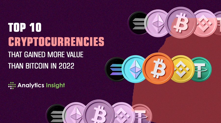 Top 10 Cryptocurrencies that Gained More Value than Bitcoin in 2022 – Analytics Insight
