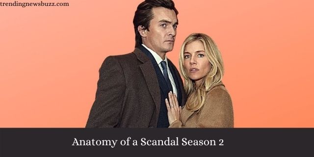 When Anatomy of a Scandal Season 2 Will Be Released? Latest News 2022!